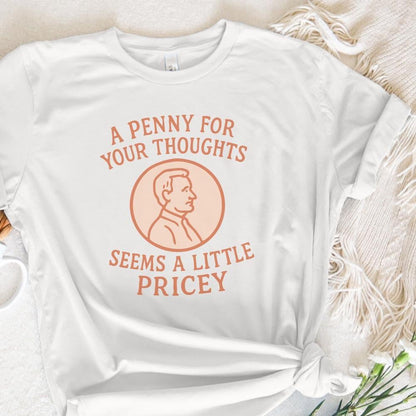 A Penny for Your Thoughts Seems Pricey, Sublimation Design PNG - 300 DPI