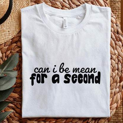 Can I Be Mean For a Second PNG, Funny Sarcastic Digital Design - 300 DPI