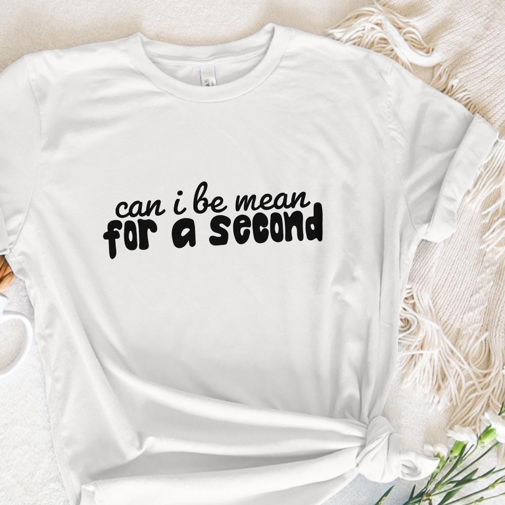 Can I Be Mean For a Second PNG, Funny Sarcastic Digital Design - 300 DPI