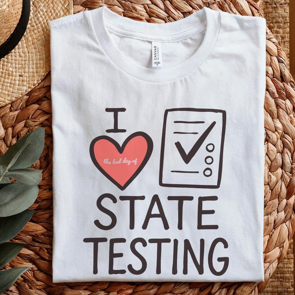 I Love State Testing Shirt, Funny Teacher Gift - 300 DPI Design for T-Shirt