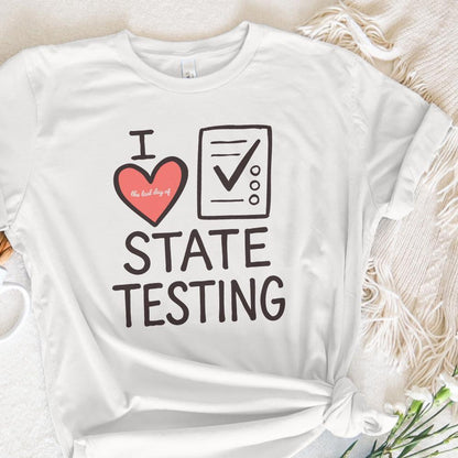 I Love State Testing Shirt, Funny Teacher Gift - 300 DPI Design for T-Shirt