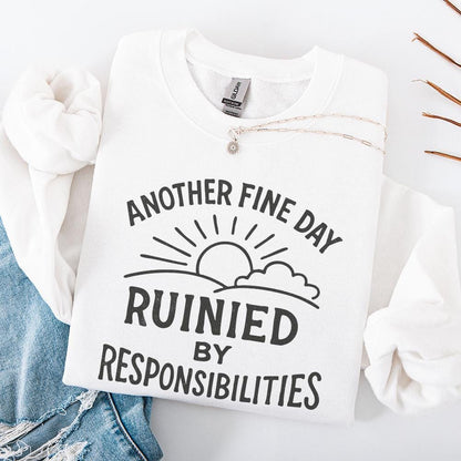 Another Fine Day Ruined by Responsibilities Png, Funny Quote - 300 DPI
