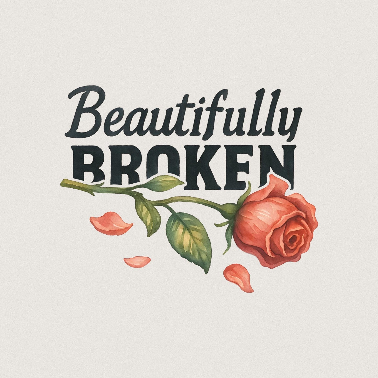 Beautifully Broken, Heartbreak Rose Png - 300 DPI Design for T-Shirt