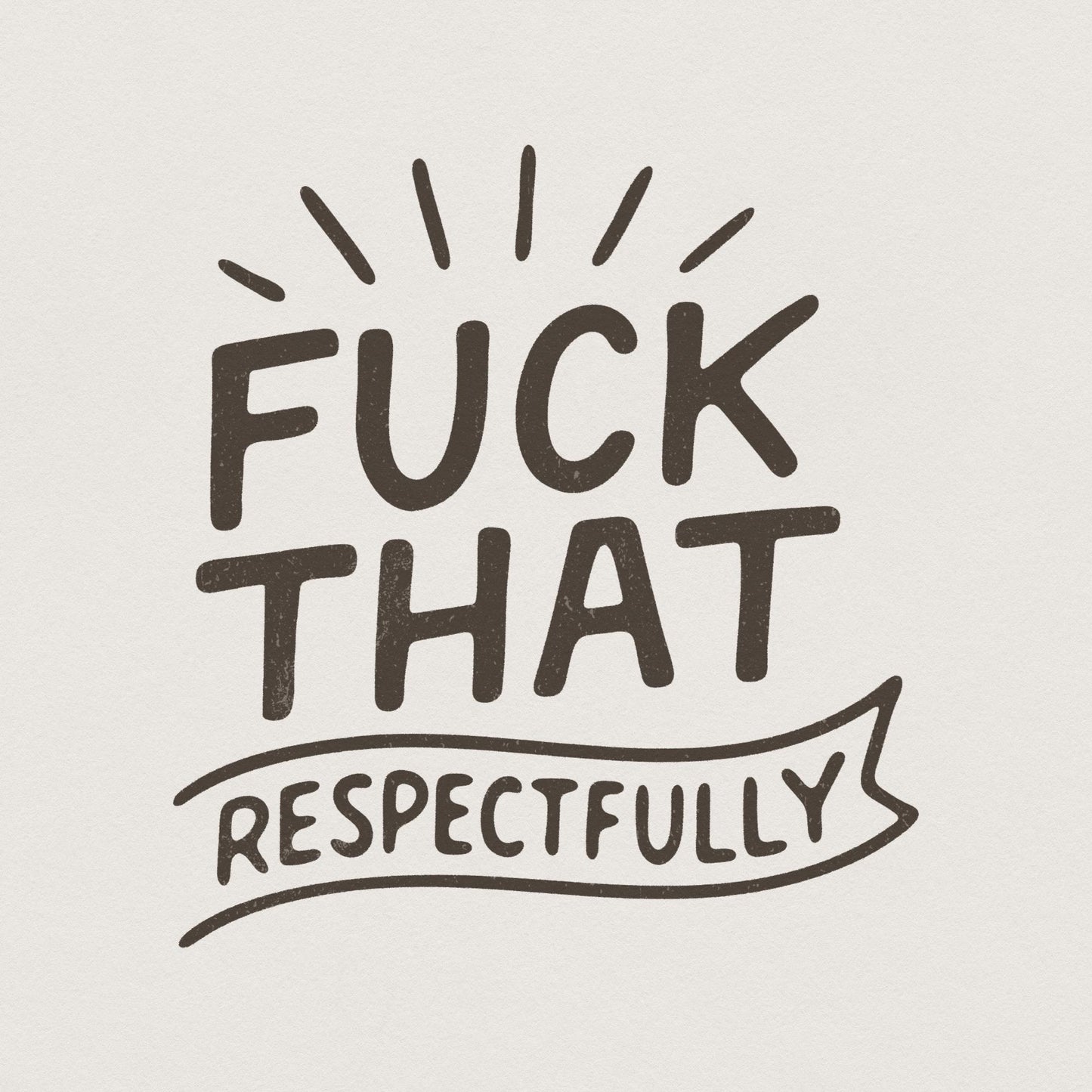 Fuck That Respectfully PNG, Sarcastic Tshirt Design - 300 DPI Design for