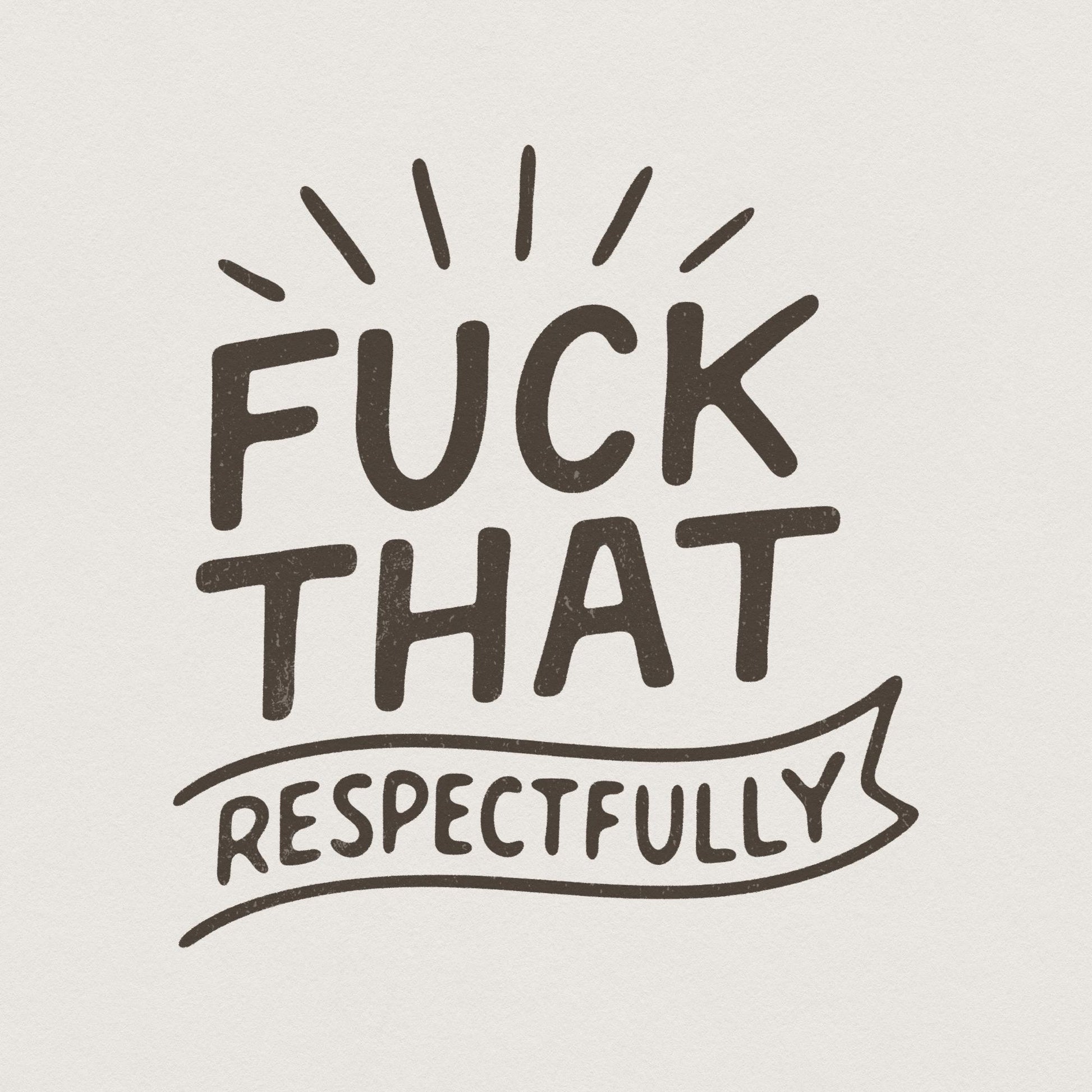 Fuck That Respectfully PNG, Sarcastic Tshirt Design - 300 DPI Design for