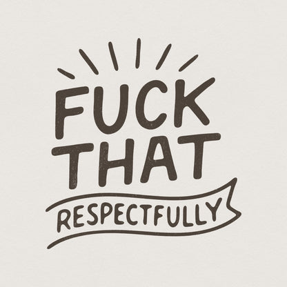 Fuck That Respectfully PNG, Sarcastic Tshirt Design - 300 DPI Design for