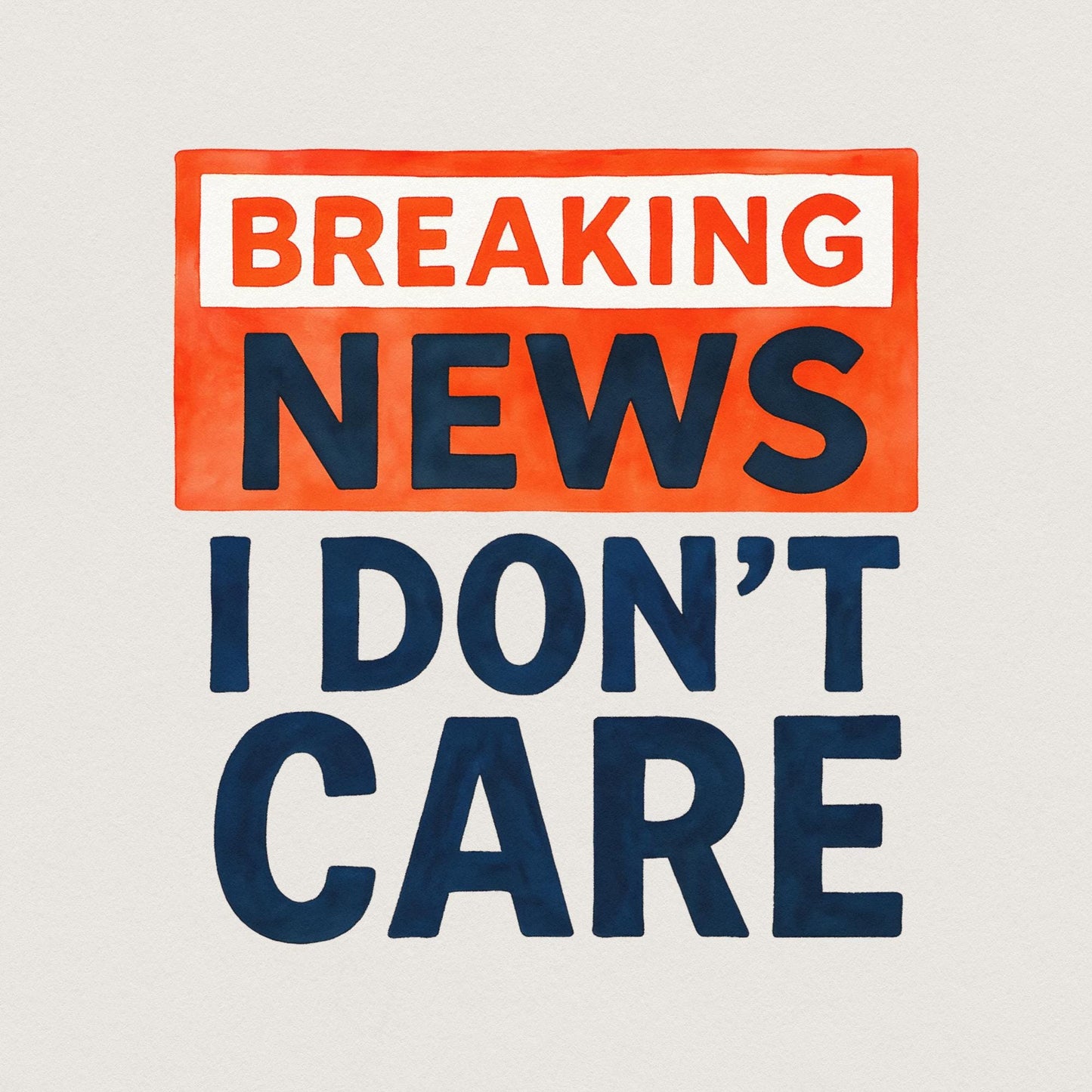 Breaking News I Don't Care PNG, Funny Sarcastic Humor Design - 300 DPI