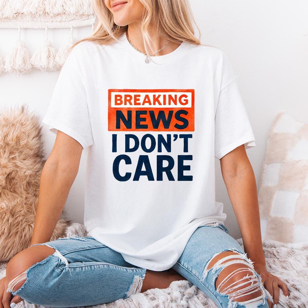 Breaking News I Don't Care PNG, Funny Sarcastic Humor Design - 300 DPI