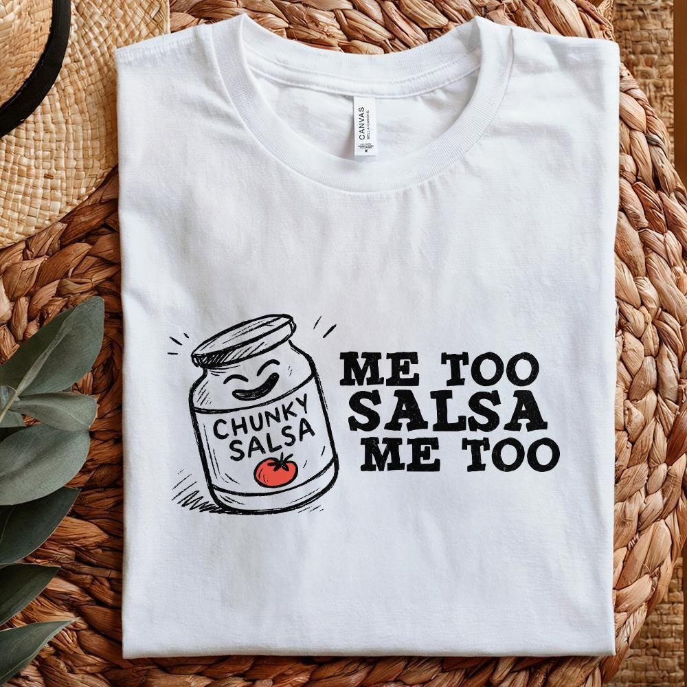 Funny Salsa PNG, Chunky Salsa Me Too - 300 DPI Design for T-Shirt