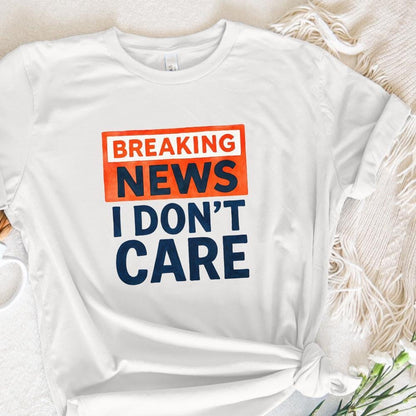Breaking News I Don't Care PNG, Funny Sarcastic Humor Design - 300 DPI