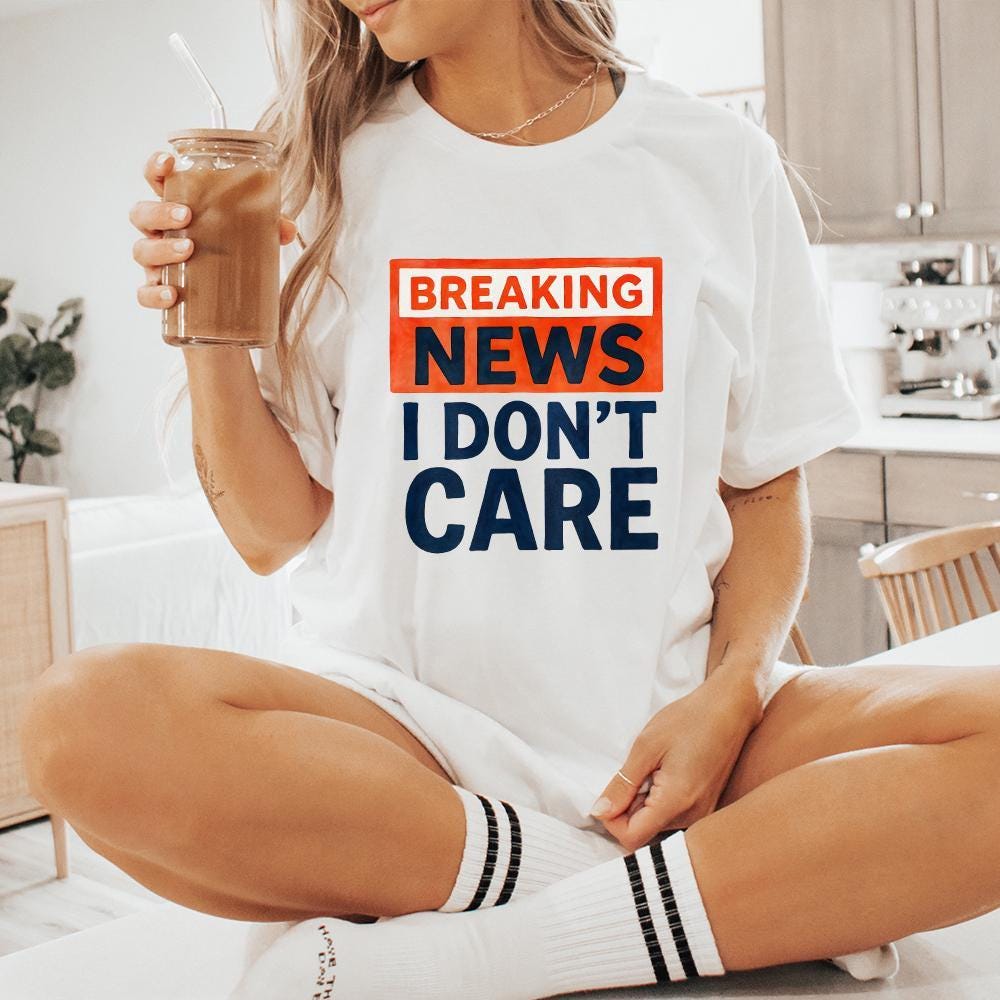 Breaking News I Don't Care PNG, Funny Sarcastic Humor Design - 300 DPI