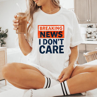 Breaking News I Don't Care PNG, Funny Sarcastic Humor Design - 300 DPI