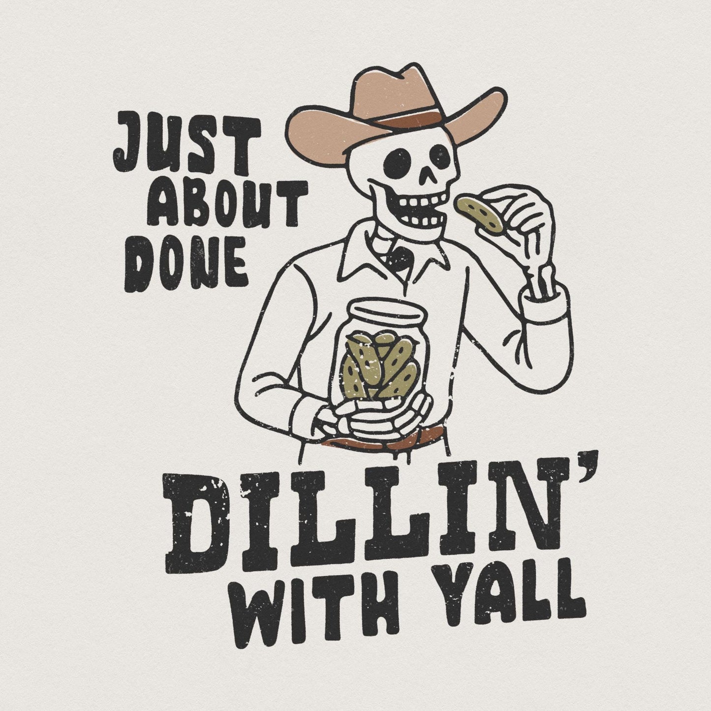 Just About Done Dillin With Yall PNG, trendy western pickle png - 300 DPI