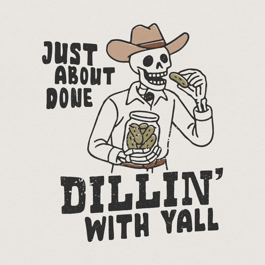 Just About Done Dillin With Yall PNG, trendy western pickle png - 300 DPI
