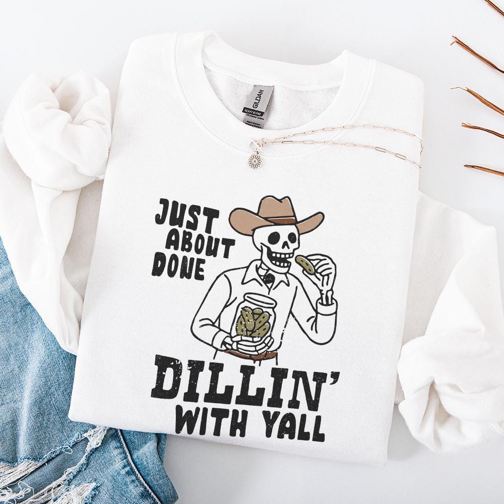 Just About Done Dillin With Yall PNG, trendy western pickle png - 300 DPI
