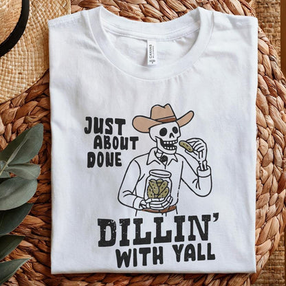 Just About Done Dillin With Yall PNG, trendy western pickle png - 300 DPI