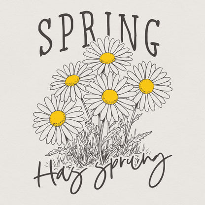 Spring Has Sprung PNG, Digital Download - 300 DPI Design for T-Shirt