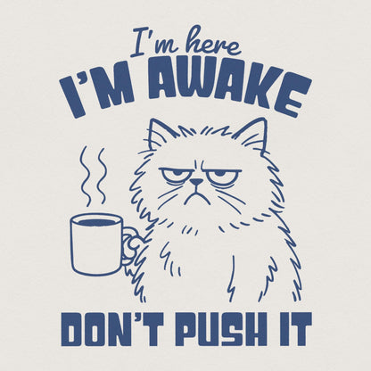 I'm Here I'm Awake Don't Push It PNG, Funny Cat Shirt - 300 DPI Design