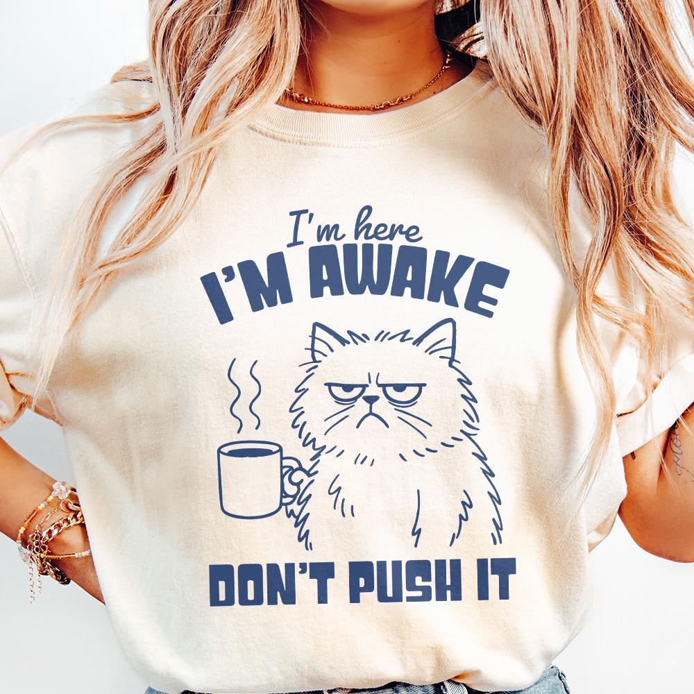 I'm Here I'm Awake Don't Push It PNG, Funny Cat Shirt - 300 DPI Design