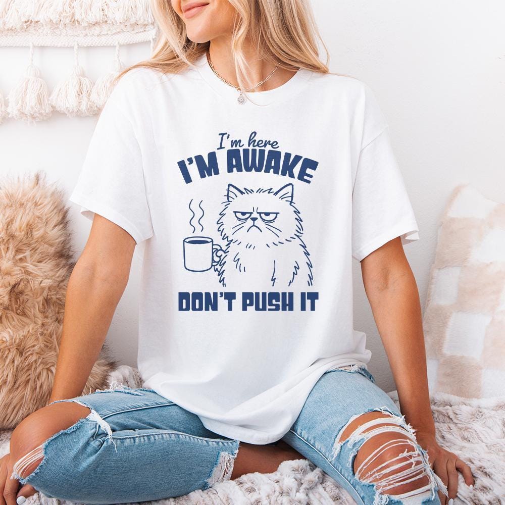 I'm Here I'm Awake Don't Push It PNG, Funny Cat Shirt - 300 DPI Design