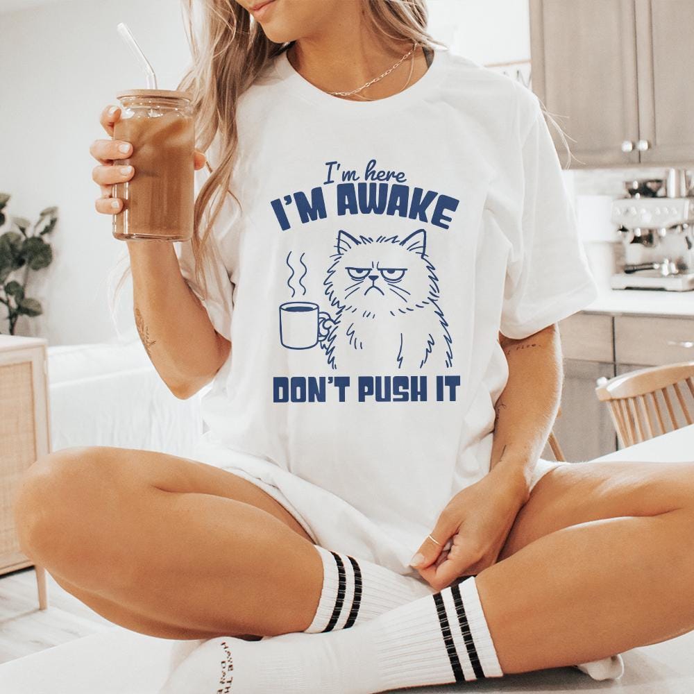 I'm Here I'm Awake Don't Push It PNG, Funny Cat Shirt - 300 DPI Design