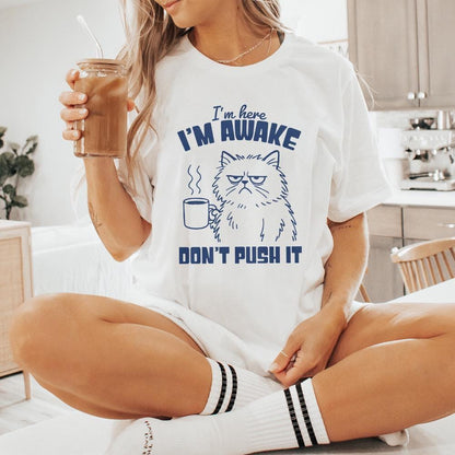 I'm Here I'm Awake Don't Push It PNG, Funny Cat Shirt - 300 DPI Design