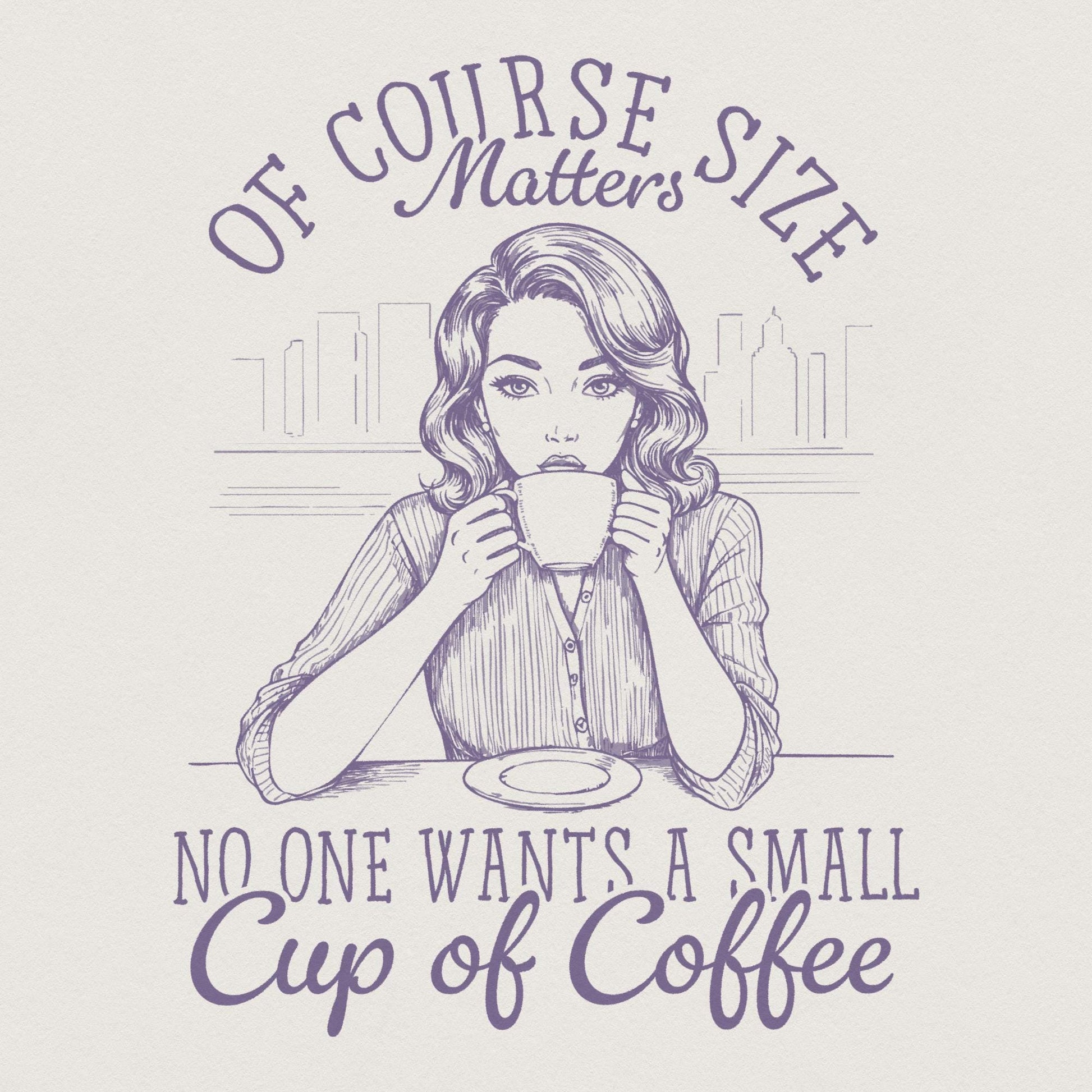 Size Matters PNG, Funny Coffee Sarcastic - 300 DPI Design for T-Shirt