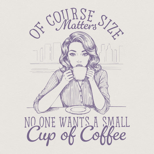 Size Matters PNG, Funny Coffee Sarcastic - 300 DPI Design for T-Shirt