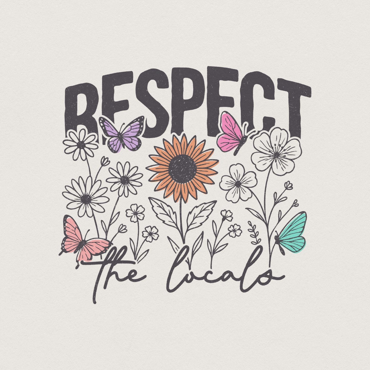 Respect The Locals PNG Digital Download, Flowers - 300 DPI Design for