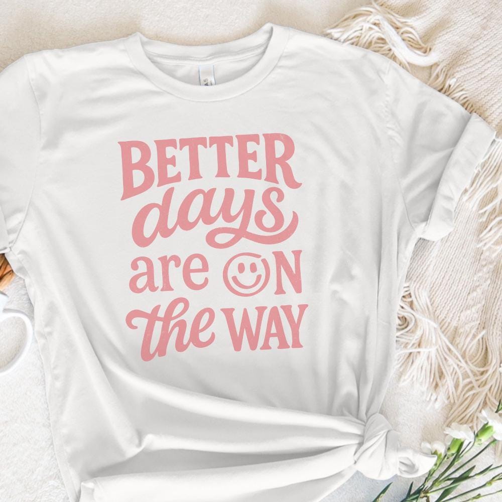 Better Days Are On The Way PNG, Inspirational Mental Health Sublimation