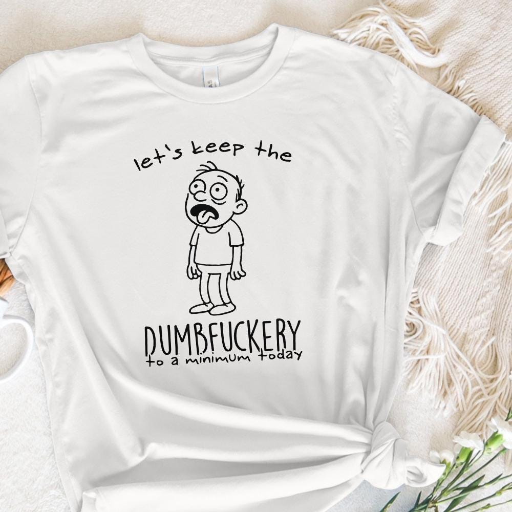 Let's Keep The Dumbfuckery PNG, Sarcastic Shirt Design - 300 DPI Design