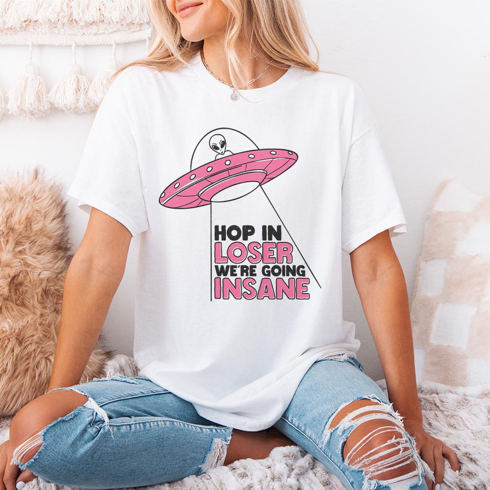 Hop In Loser We're Going Insane PNG, Trendy Alien PNG - 300 DPI Design