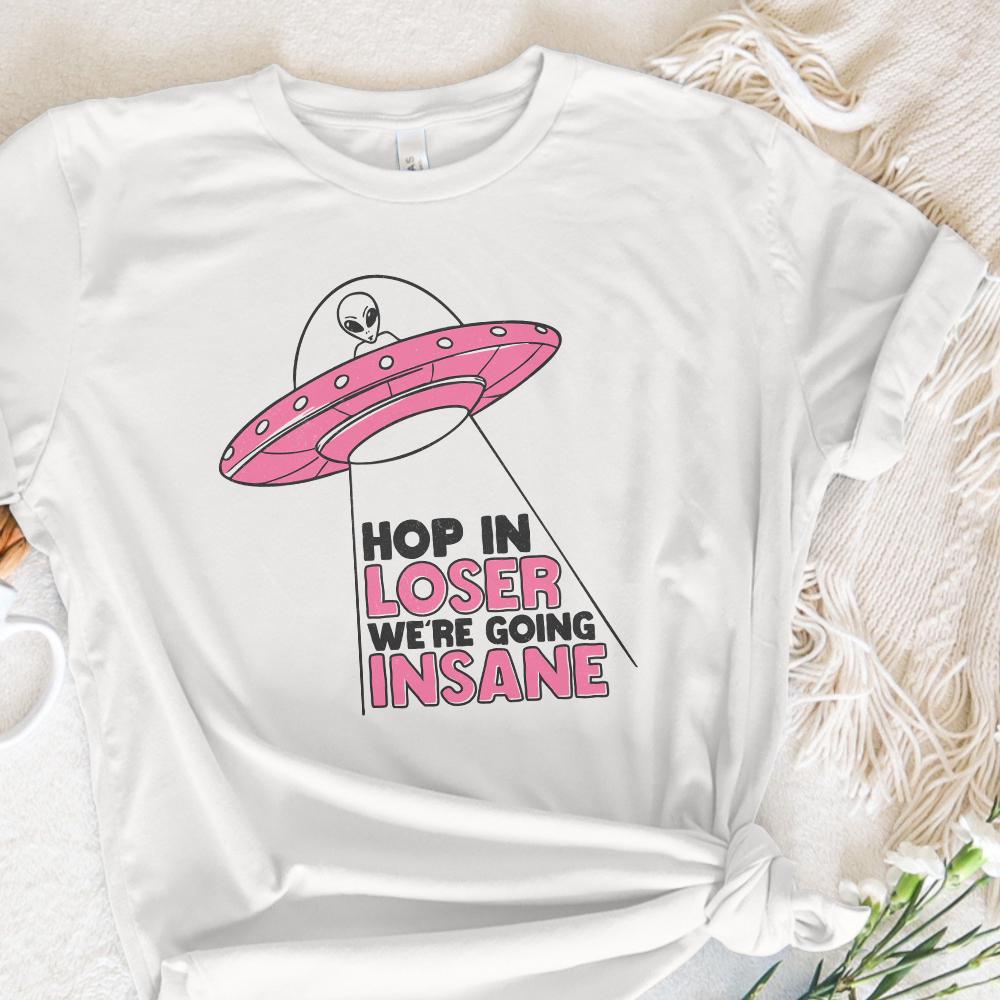 Hop In Loser We're Going Insane PNG, Trendy Alien PNG - 300 DPI Design