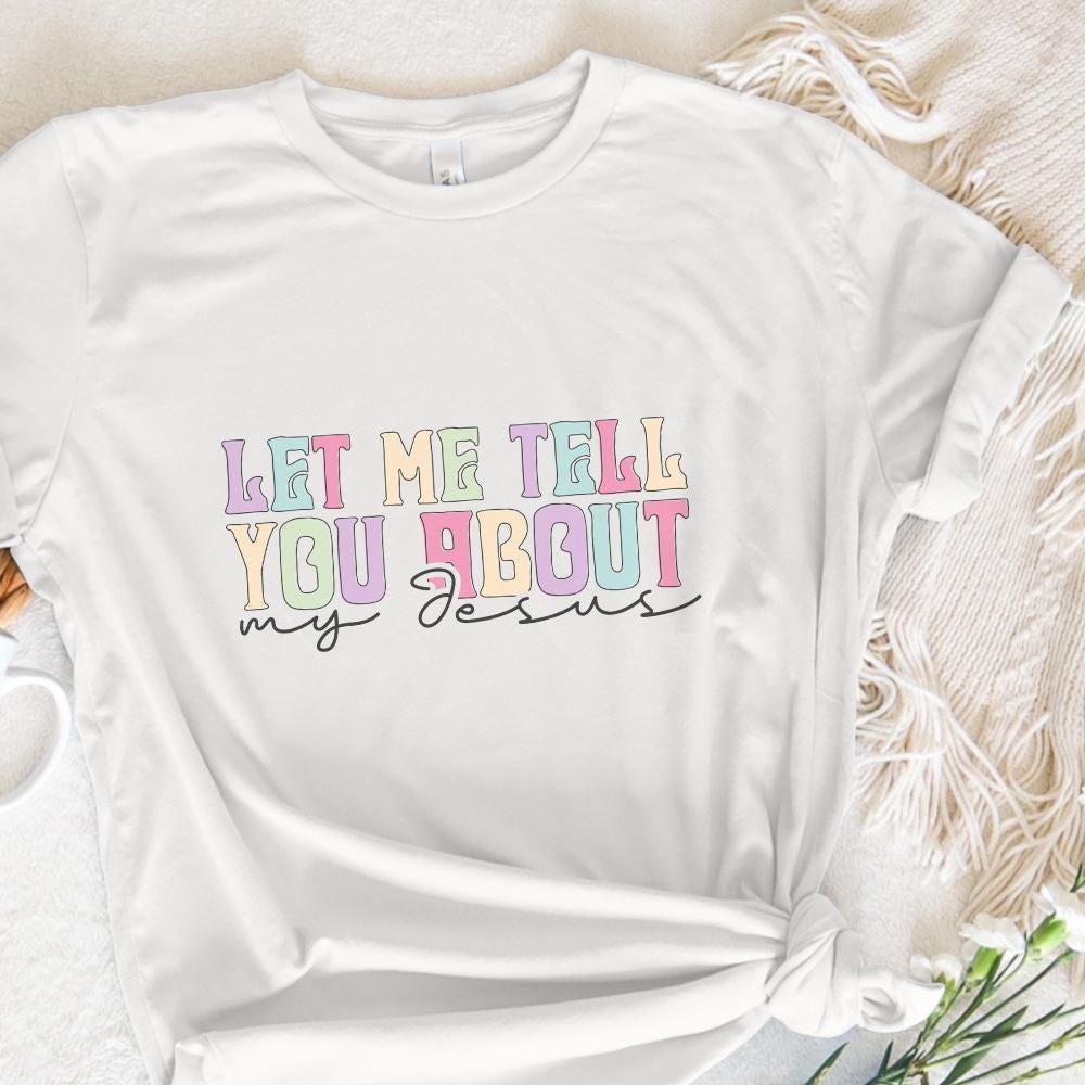 Let Me Tell You About My Jesus PNG, Christian Quote Digital File - 300
