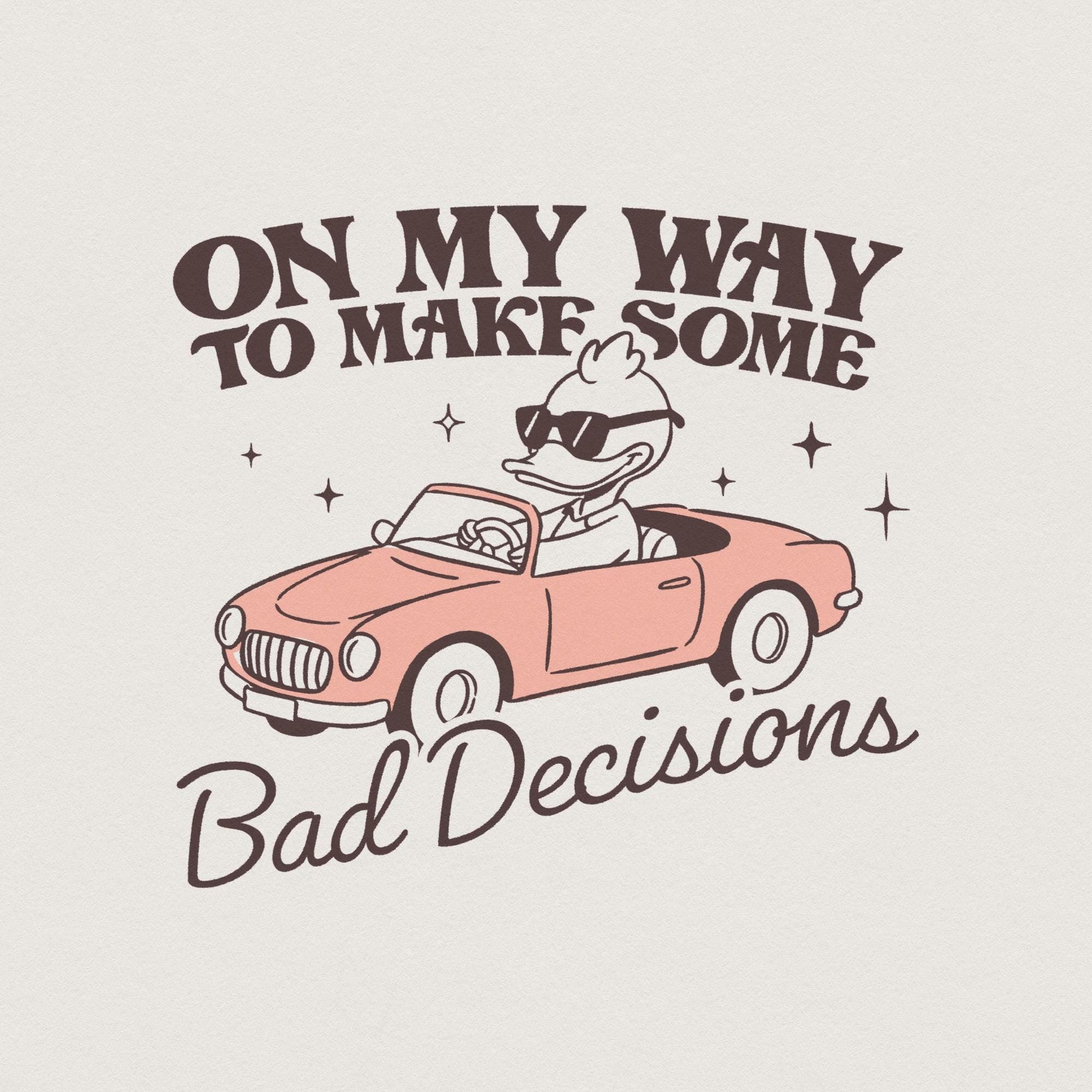 On My Way To Make Some Bad Decisions PNG, Trendy Funny Goose - 300 DPI