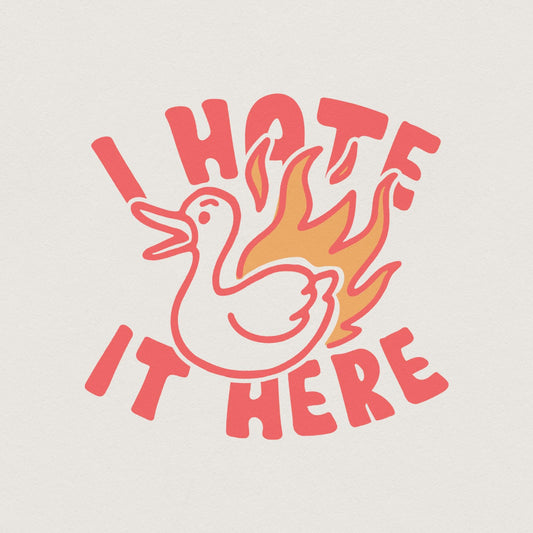 Silly Goose PNG, I Hate It Here PNG - 300 DPI Design for T-Shirt