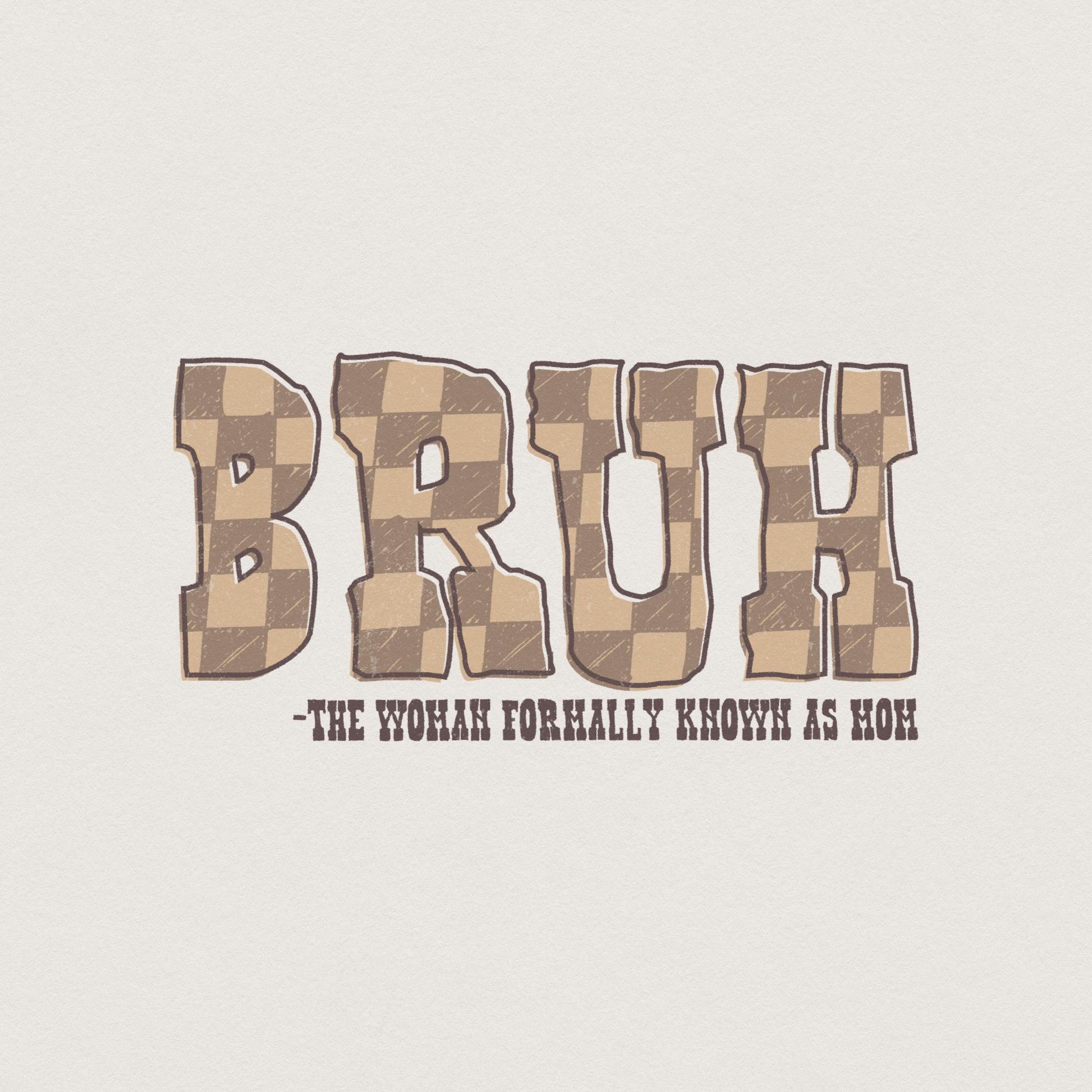 Bruh PNG, Formally Known As Mom - 300 DPI Design for T-Shirt