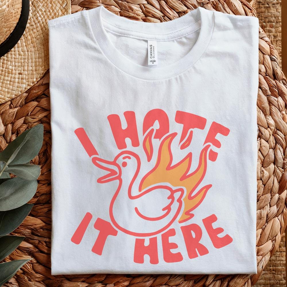 Silly Goose PNG, I Hate It Here PNG - 300 DPI Design for T-Shirt