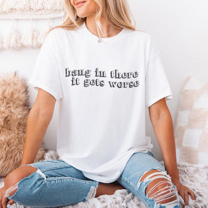 Hang in There It Gets Worse PNG, Trendy Vintage Retro - 300 DPI Design
