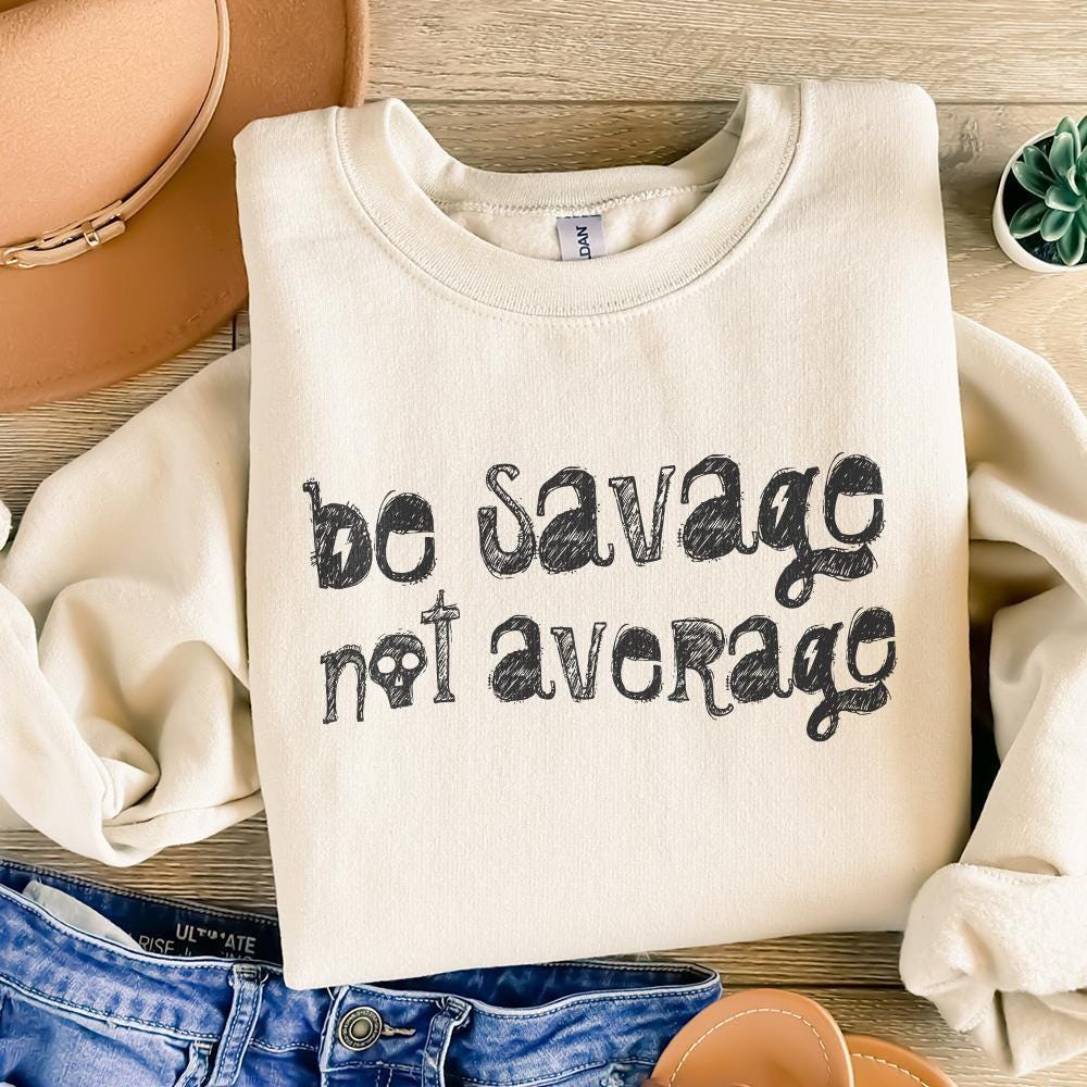 Be Savage Not Average PNG Digital Download, Sublimation TShirt Design -