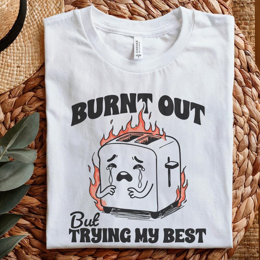 Burnt Out But trying my Best PNG, Funny Mental Health Design - 300 DPI