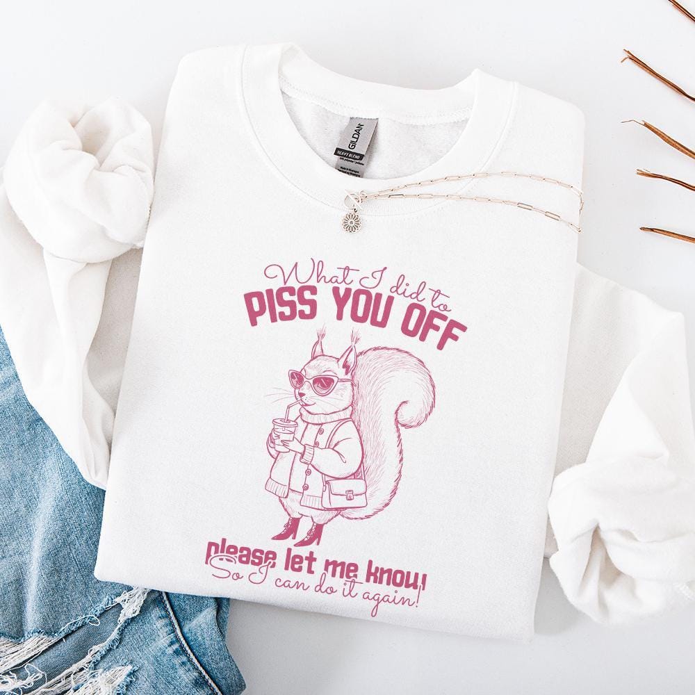 What I Did To Piss You Off, Snarky Humor Designs - 300 DPI Design for