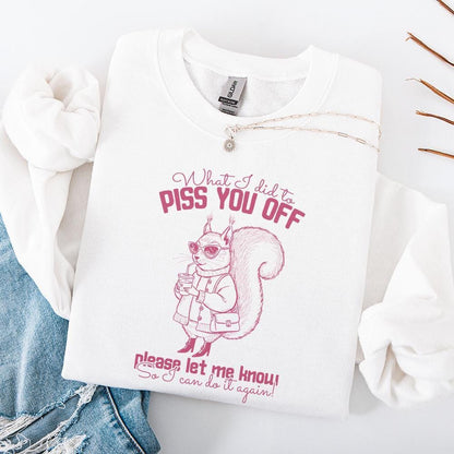 What I Did To Piss You Off, Snarky Humor Designs - 300 DPI Design for