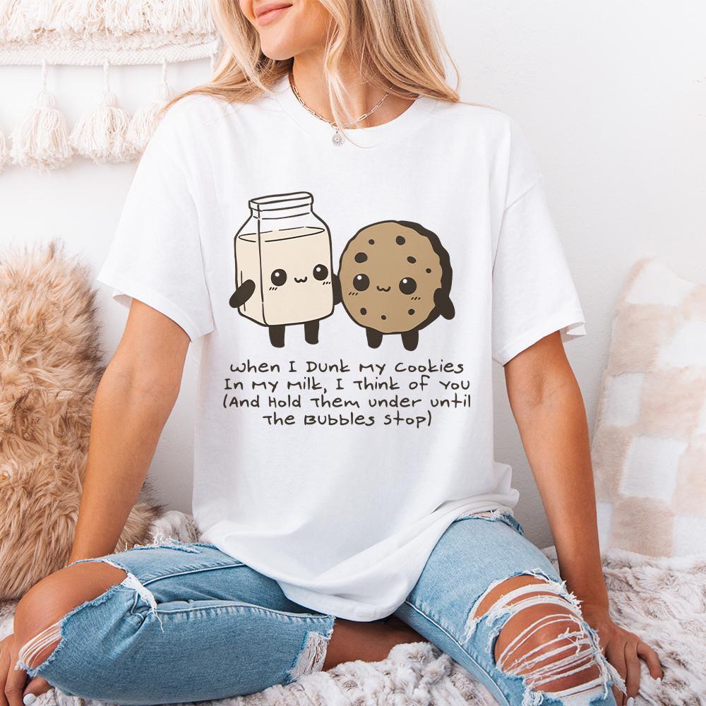 When I Dunk My Cookies In Milk I Think Of You, Hold Them Under Until