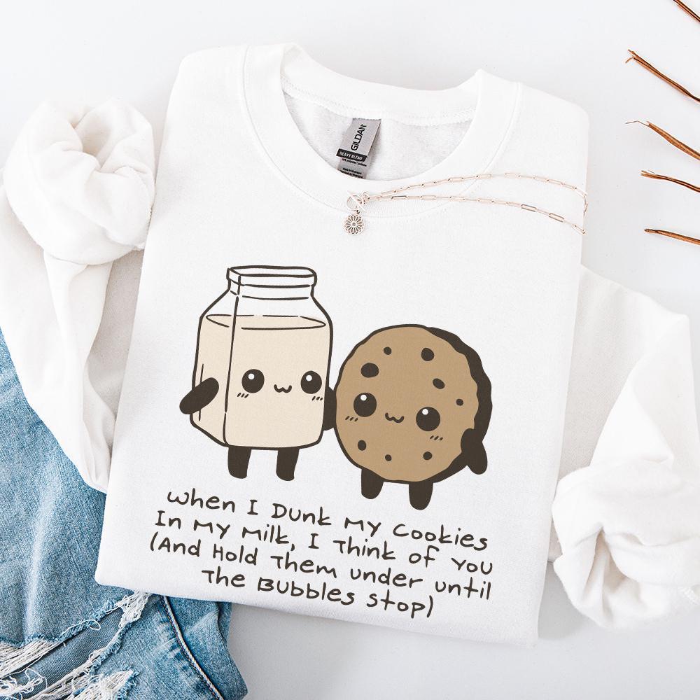 When I Dunk My Cookies In Milk I Think Of You, Hold Them Under Until