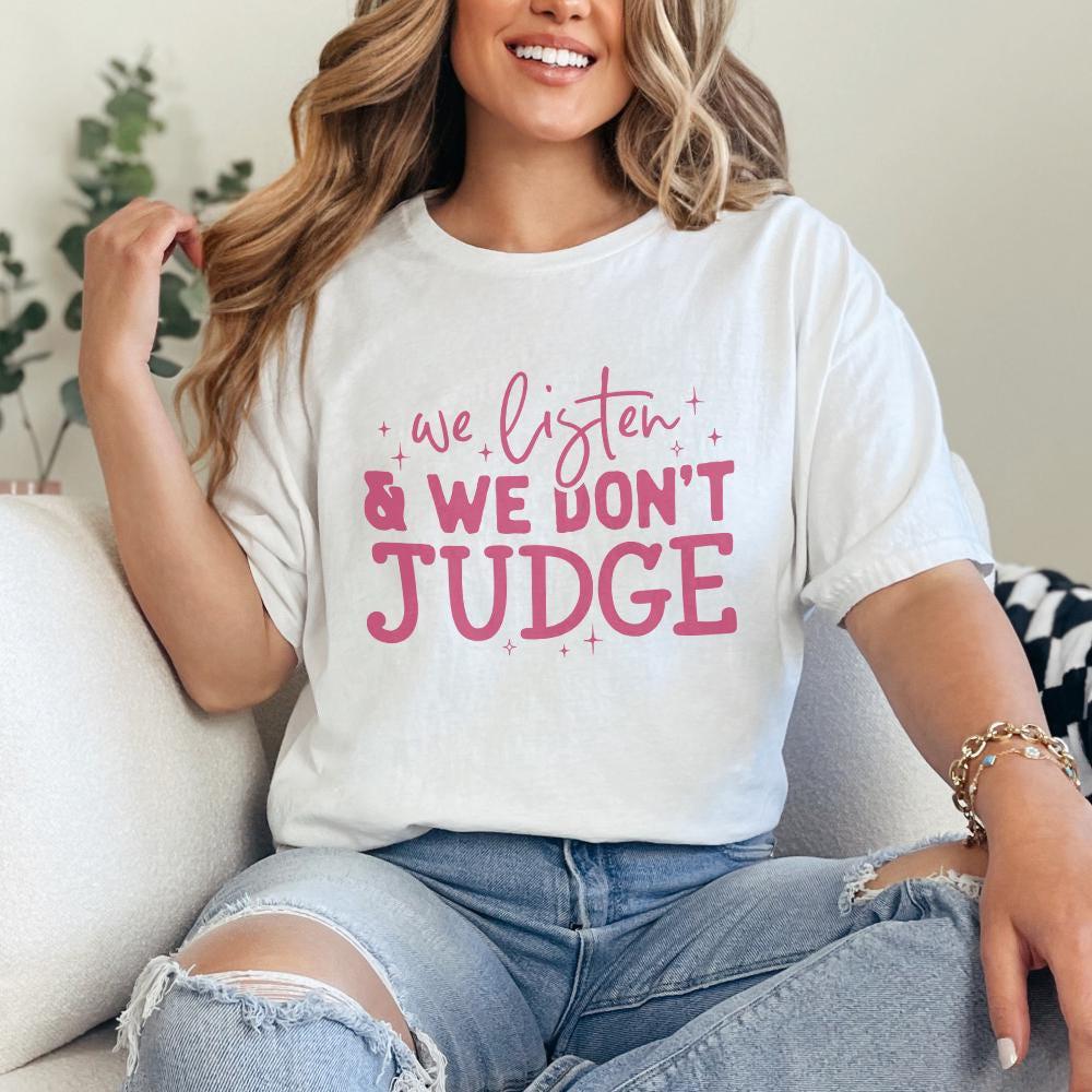 We Listen and Don't Judge PNG, Funny Shirt Design - 300 DPI Design for