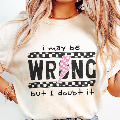 I May Be Wrong Snarky PNG, Sarcasm Png - 300 DPI Design for T-Shirt