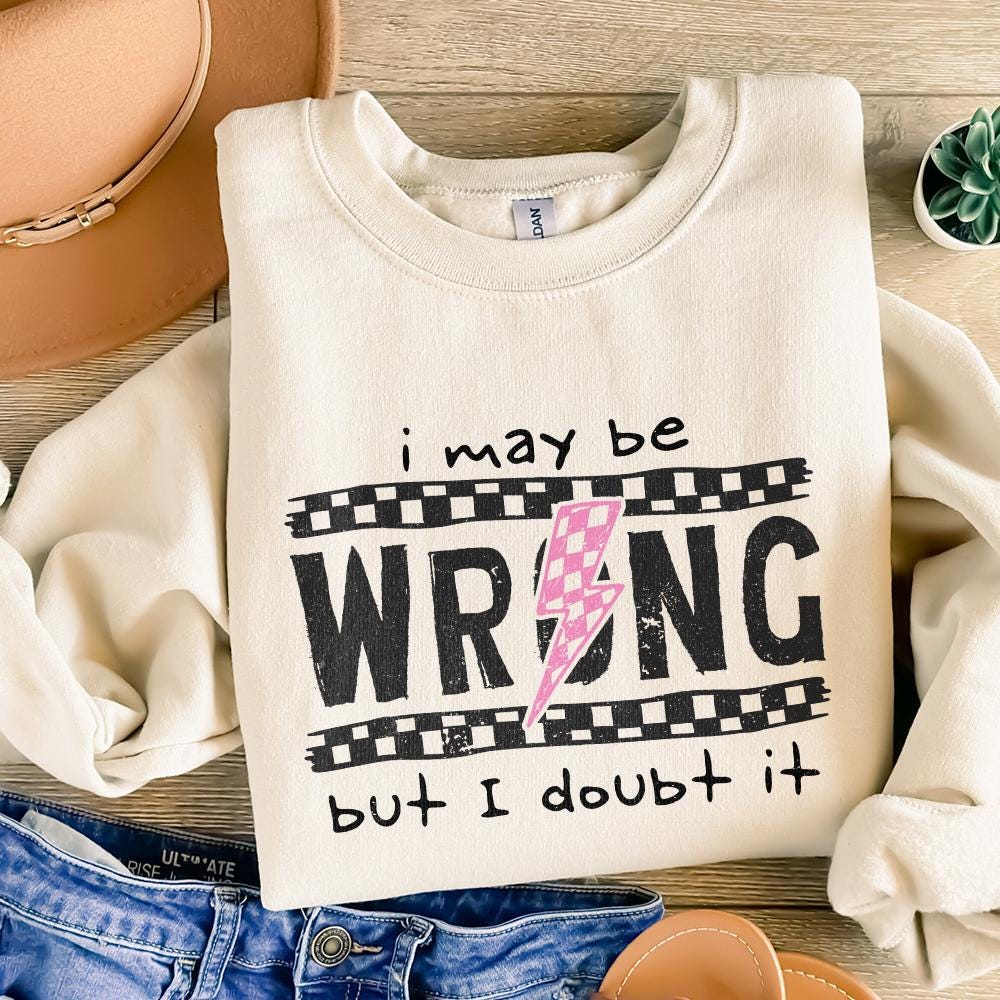 I May Be Wrong Snarky PNG, Sarcasm Png - 300 DPI Design for T-Shirt