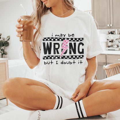 I May Be Wrong Snarky PNG, Sarcasm Png - 300 DPI Design for T-Shirt