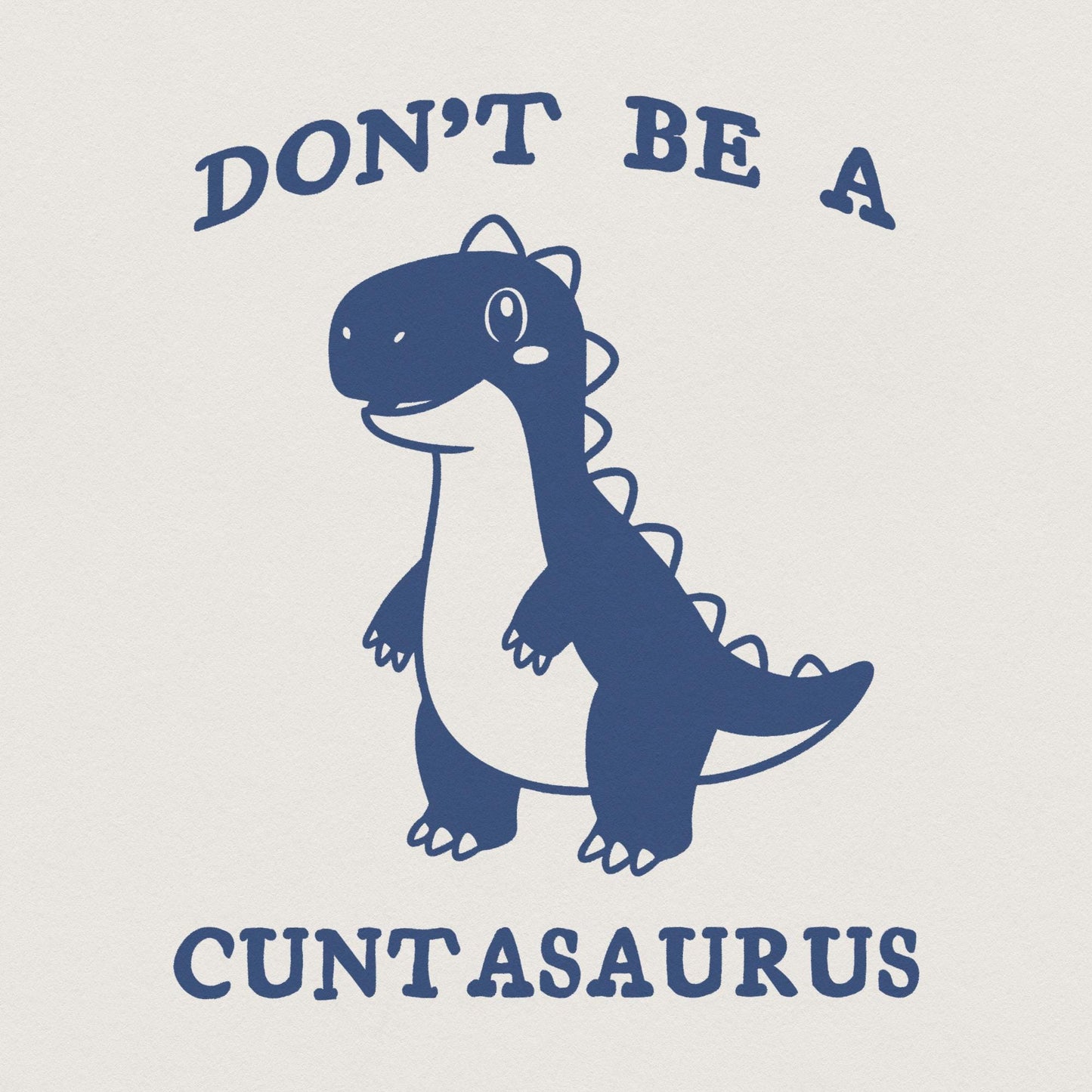 Don't Be A Cuntasaurus PNG, Funny Dinosaur Saying - 300 DPI Design for